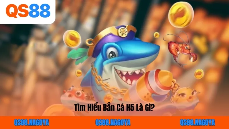 Tìm Hiểu Bắn Cá H5 Là Gì?