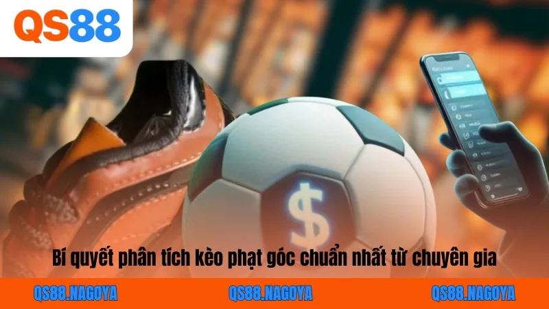 Bí quyết phân tích kèo phạt góc chuẩn nhất từ chuyên gia