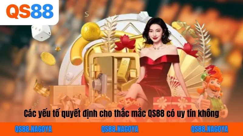 Các yếu tố quyết định cho thắc mắc QS88 có uy tín không