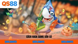 Giải Đáp: Cách Hack Game Bắn Cá Online QS88 Có Hiệu Quả Không?