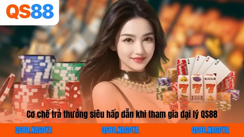 Cơ chế trả thưởng siêu hấp dẫn khi tham gia đại lý QS88