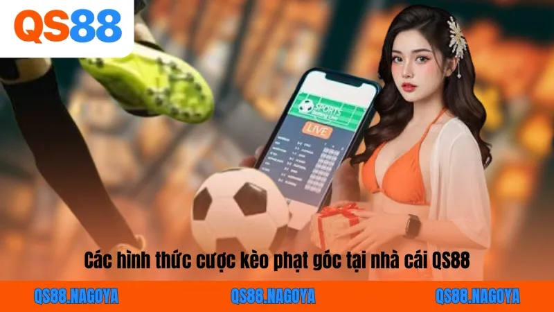 Các hình thức cược kèo phạt góc tại nhà cái QS88