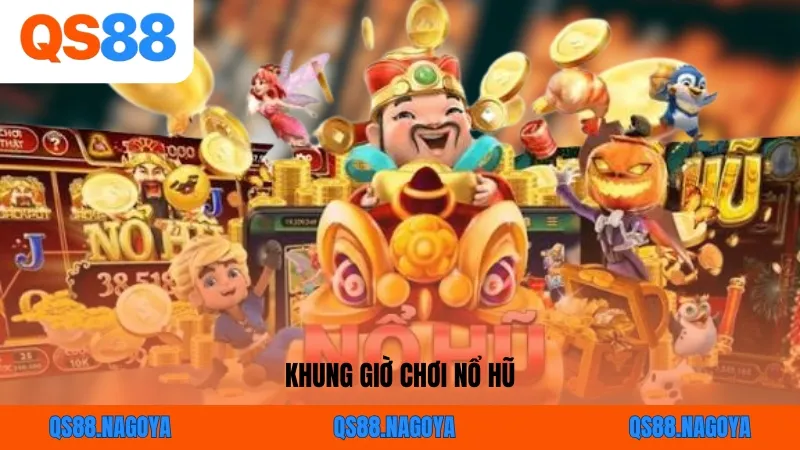 Những Khung Giờ Chơi Nổ Hũ Nào Chắc Thắng 100% Tại QS88?
