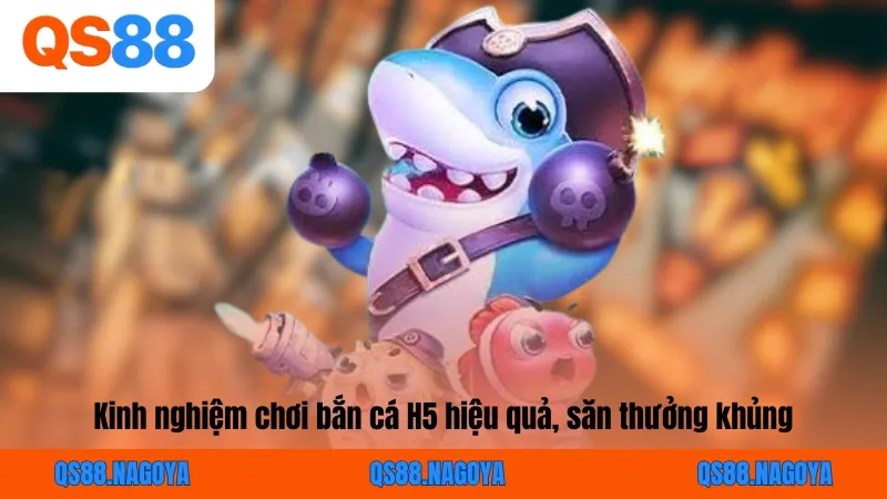 Kinh nghiệm chơi bắn cá H5 hiệu quả, săn thưởng khủng