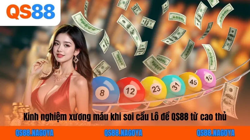 Kinh nghiệm xương máu khi soi cầu Lô đề QS88 từ cao thủ