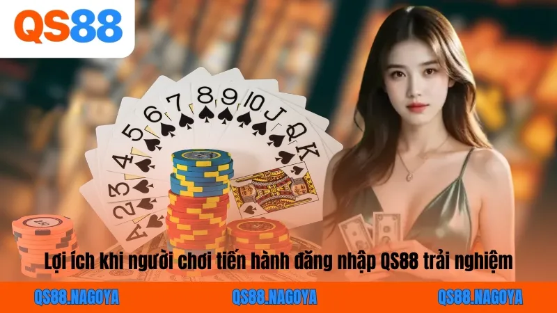 Lợi ích khi người chơi tiến hành đăng nhập QS88 trải nghiệm