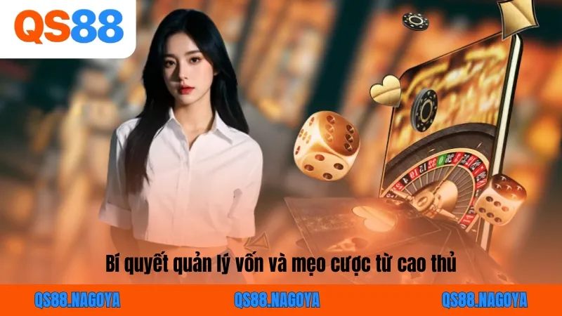 Bí quyết quản lý vốn và mẹo cược từ cao thủ