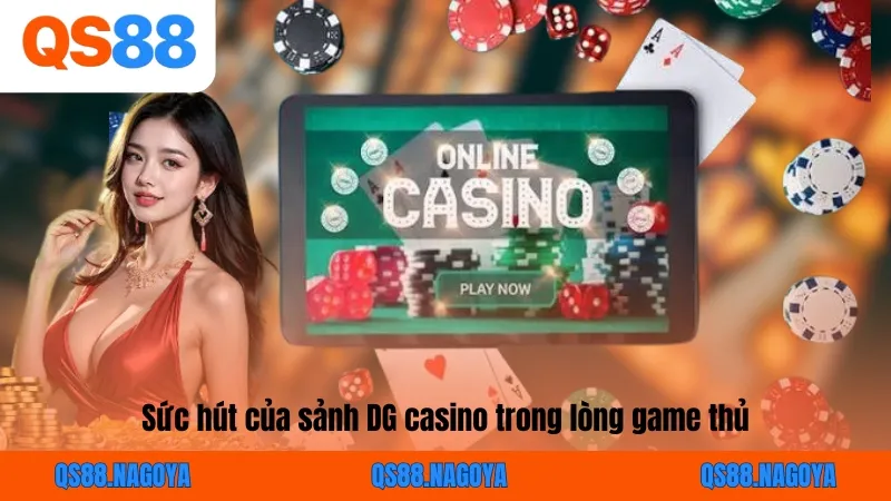 Sức hút của sảnh DG casino trong lòng game thủ