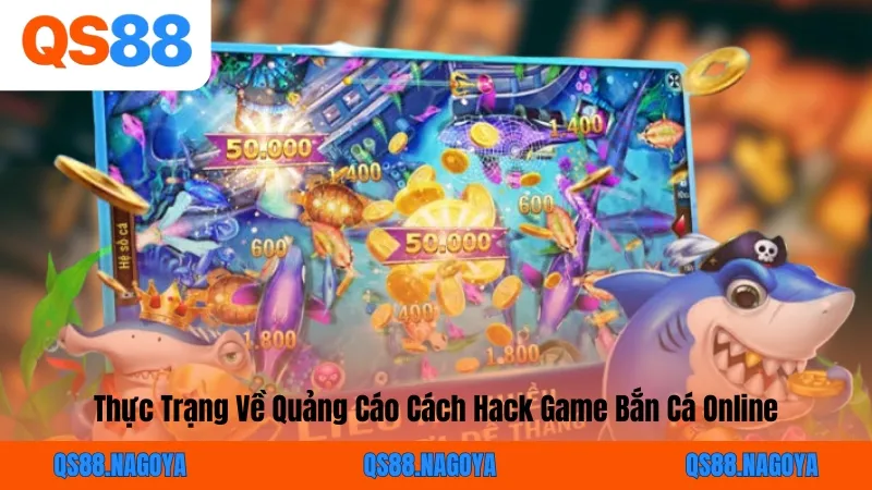 Thực Trạng Về Quảng Cáo Cách Hack Game Bắn Cá Online