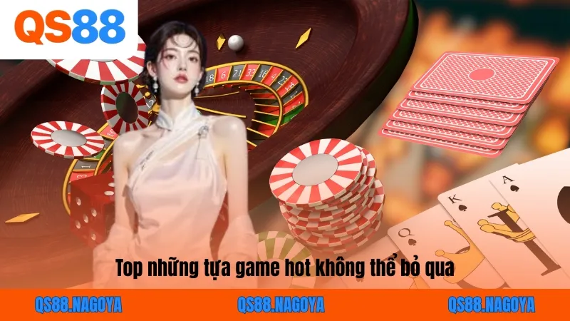 Top những tựa game hot không thể bỏ qua